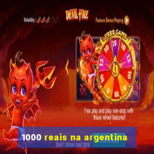 1000 reais na argentina